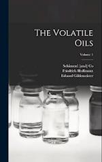 The Volatile Oils; Volume 1 