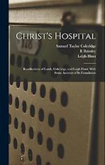 Christ's Hospital; Recollections of Lamb, Coleridge, and Leigh Hunt; With Some Account of its Foundation 
