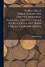 Teoria Delle Obbligazioni Nel Diritto Moderno Italiano, Esposta Con La Scorta Della Dottrina E Della Giurisprudenza