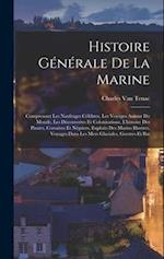 Histoire générale de la marine; comprenant les naufrages célèbres, les voyages autour du monde, les découvertes et colonisations, l'histoire des pirat