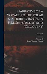 Narrative of a Voyage to the Polar Sea During 1875-76 in H.M. Ships 'Alert' and 'Discovery'; Volume 1 