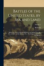 Battles of the United States, by sea and Land: Embracing Those of the Revolutionary and Indian Wars, the war of 1812, and the Mexican war : With Impor