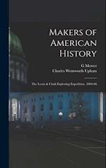 Makers of American History: The Lewis & Clark Exploring Expedition, 1804-06 