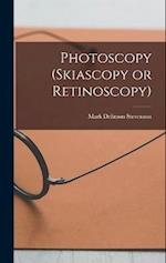 Photoscopy (skiascopy or Retinoscopy) 