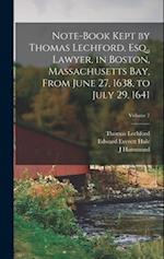 Note-book Kept by Thomas Lechford, Esq., Lawyer, in Boston, Massachusetts Bay, From June 27, 1638, to July 29, 1641; Volume 7 