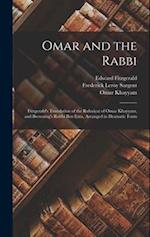 Omar and the Rabbi: Fitzgerald's Translation of the Rubaiyat of Omar Khayyam, and Browning's Rabbi Ben Ezra, Arranged in Dramatic Form 