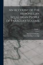 An Account of the Abipones, an Equestrian People of Paraguay Volume; Volume 3 