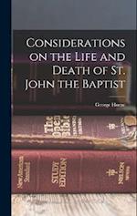 Considerations on the Life and Death of St. John the Baptist 