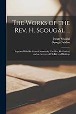 The Works of the Rev. H. Scougal ...: Together With his Funeral Sermon by The Rev. Dr. Gaiden; and an Account of his Life and Writings 