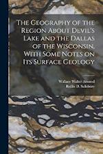 The Geography of the Region About Devil's Lake and the Dallas of the Wisconsin, With Some Notes on its Surface Geology 