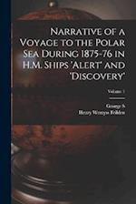 Narrative of a Voyage to the Polar Sea During 1875-76 in H.M. Ships 'Alert' and 'Discovery'; Volume 1 