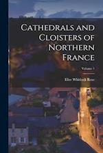 Cathedrals and Cloisters of Northern France; Volume 1 