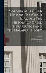 Malaria and Greek History. To Which is Added The History of Greek Therapeutics and the Malaria Theory 