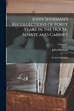 John Sherman's Recollections of Forty Years in the House, Senate and Cabinet: An Autobiography; Volume 01 