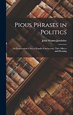 Pious Phrases in Politics; an Examination of Some Popular Catchwords, Their Misuse and Meaning 