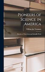 Pioneers of Science in America; Sketches of Their Lives and Scientific Work 