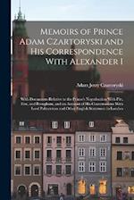 Memoirs of Prince Adam Czartoryski and his Correspondence With Alexander I: With Documents Relative to the Prince's Negotioation With Pitt, Fox, and B
