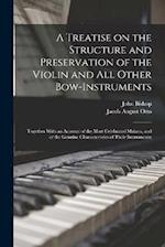A Treatise on the Structure and Preservation of the Violin and all Other Bow-instruments; Together With an Account of the Most Celebrated Makers, and 