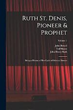 Ruth St. Denis, Pioneer & Prophet: Being a History of her Cycle of Oriental Dances; Volume 1 