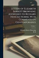 Letters of Elizabeth Barrett Browning Addressed to Richard Hengist Horne, With Comments on Contemporaries; Volume 1 