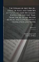 The Diwans of Abid ibn al-Abras, of Asad, and Amir ibn at-Tufail, of Amir ibn Sasaah, edited for the first time, from the ms. in the British museum, a