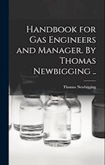 Handbook for gas Engineers and Manager. By Thomas Newbigging .. 