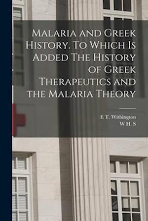 Malaria and Greek History. To Which is Added The History of Greek Therapeutics and the Malaria Theory