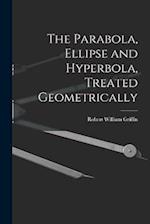 The Parabola, Ellipse and Hyperbola, Treated Geometrically 