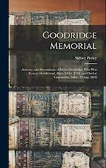 Goodridge Memorial: Ancestry and Descendants of Moses Goodridge, who was Born at Marblehead, Mass. 9 Oct. 1764, and Died at Constantine, Mich. 23 Aug.