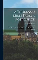 A Thousand Miles From a Post Office; or, Twenty Years' Life and Travel in the Hudson's Bay Regions 