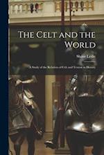 The Celt and the World: A Study of the Relation of Celt and Teuton in History 