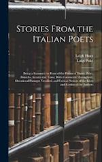 Stories From the Italian Poets: Being a Summary in Prose of the Poems of Dante, Pulci, Boiardo, Ariosto and Tasso; With Comments Throughout, Occasiona