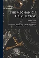The Mechanic's Calculator; Comprehending Principles, Rules, and Tables in the Various Departments of Mathematics and Machanics; 
