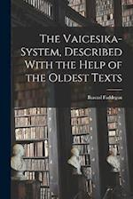 The Vaicesika-system, Described With the Help of the Oldest Texts 