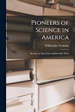 Pioneers of Science in America; Sketches of Their Lives and Scientific Work 