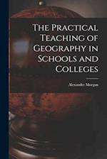 The Practical Teaching of Geography in Schools and Colleges 