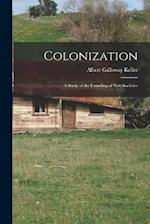 Colonization; a Study of the Founding of new Societies 