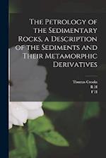 The Petrology of the Sedimentary Rocks, a Description of the Sediments and Their Metamorphic Derivatives 