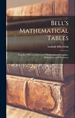 Bell's Mathematical Tables; Together With a Collection of Mathematical Formulae, Definitions, and Theorems 