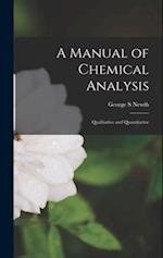 A Manual of Chemical Analysis: Qualitative and Quantitative 