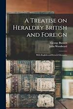 A Treatise on Heraldry British and Foreign: With English and French Glossaries 