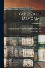 Goodridge Memorial: Ancestry and Descendants of Moses Goodridge, who was Born at Marblehead, Mass. 9 Oct. 1764, and Died at Constantine, Mich. 23 Aug.