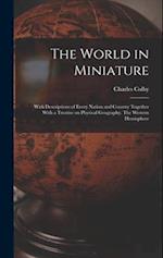 The World in Miniature: With Descriptions of Every Nation and Country Together With a Treatise on Physical Geography. The Western Hemisphere 