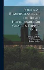 Political Reminiscences of the Right Honourable Sir Charles Tupper, Bart. .. 