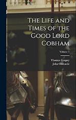 The Life and Times of the Good Lord Cobham; Volume 1 