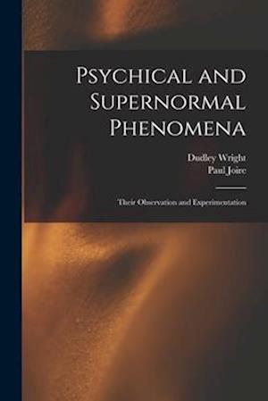 Psychical and Supernormal Phenomena: Their Observation and Experimentation