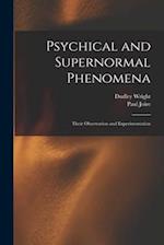 Psychical and Supernormal Phenomena: Their Observation and Experimentation 