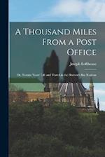 A Thousand Miles From a Post Office; or, Twenty Years' Life and Travel in the Hudson's Bay Regions 