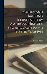 Money and Banking Illustrated by American History, rev. and Continued to the Year 1914 