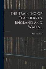 The Training of Teachers in England and Wales .. 
